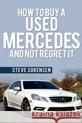 How to Buy a Used Mercedes and Not Regret It Steve Sorensen 9781503394100 Createspace - książka