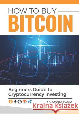 How to Buy Bitcoin: A Beginners Guide to Cryptocurrency Investing Monte Werle 9781976798337 Independently Published - książka