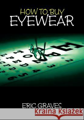 How to Buy Eyewear Eric Graves 9781479771455 Xlibris Corporation - książka