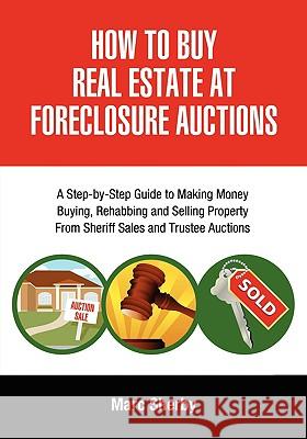 How to Buy Real Estate at Foreclosure Auctions: A Step-By-Step Guide to Making Money Buying, Rehabbing and Selling Property from Sheriff Sales and Tru Sherby, Marc 9781425176525 TRAFFORD PUBLISHING - książka