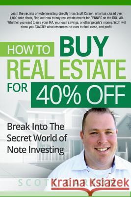 How to Buy Real Estate for 40%% Off: Break Into the Secret World of Note Investing Carson, Scott 9781365991011 Lulu.com - książka