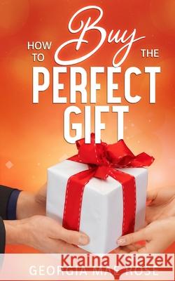 How To Buy The Perfect Gift Georgia Ma 9781913470456 El-Gorr International Consulting Limited - książka