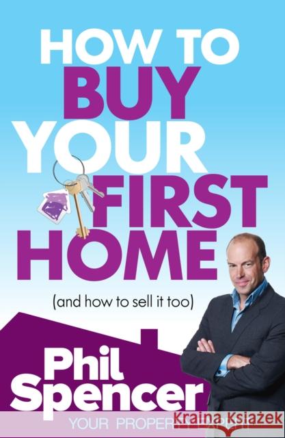 How to Buy Your First Home (And How to Sell it Too) Phil Spencer 9780091935375  - książka