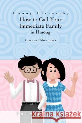 How to Call Your Immediate Family in Hmong: Hmong Hierarchy Pang K Vang   9798394982828 Independently Published - książka