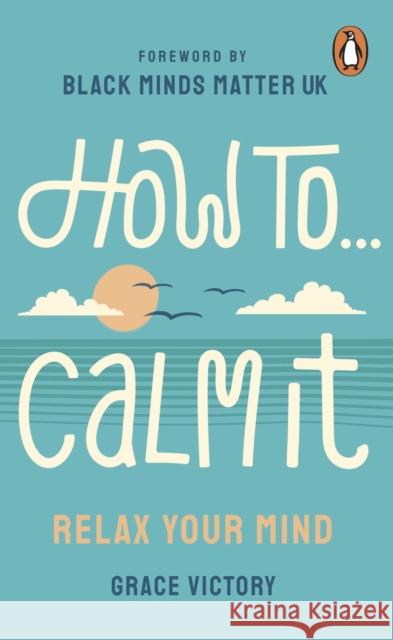 How To Calm It: Relax Your Mind Grace Victory 9781529907483 Cornerstone - książka