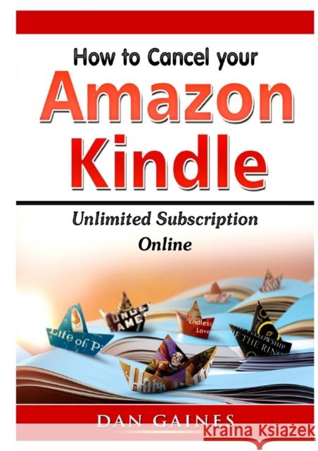 How to cancel Amazon Kindle Unlimited Subscription Online Gaines, Dan 9780359890019 Abbott Properties - książka