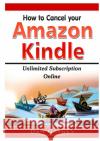 How to cancel Amazon Kindle Unlimited Subscription Online Gaines, Dan 9780359890019 Abbott Properties