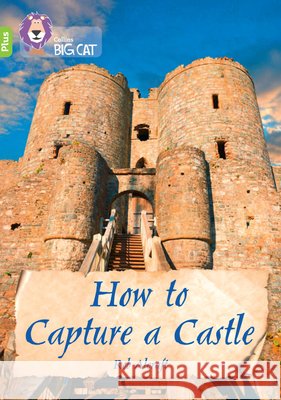 How to Capture a Castle: Band 11+/Lime Plus Rob Alcraft 9780008476281 HarperCollins Publishers - książka