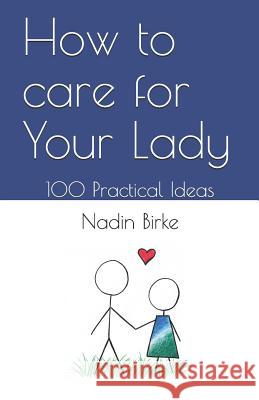 How to care for Your Lady: 100 Practical Ideas Nadin Birke 9781074672034 Independently Published - książka