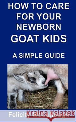 How To Care For Your Newborn Goat Kids A Simple Guide Felicity McCullough 9781781650516 My Lap Shop Publishers - książka