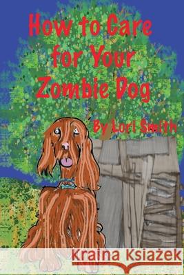 How to Care for Your Zombie Dog Lori Smith 9781733765619 Star Sapphire Publishing - książka