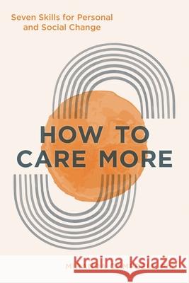 How to Care More: Seven Skills for Personal and Social Change Miranda Campbell 9781538145050 Rowman & Littlefield Publishers - książka