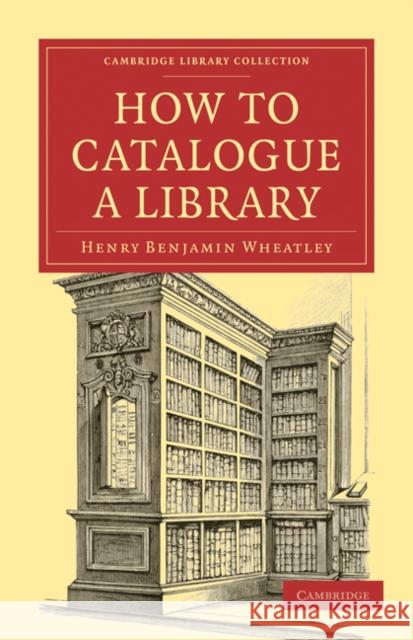 How to Catalogue a Library Henry Benjamin Wheatley 9781108021487 Cambridge University Press - książka