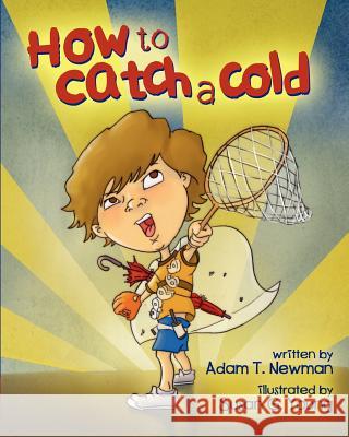 How to Catch a Cold Adam T. Newman Susan G. Young 9780615706870 Milo Ink Books - książka