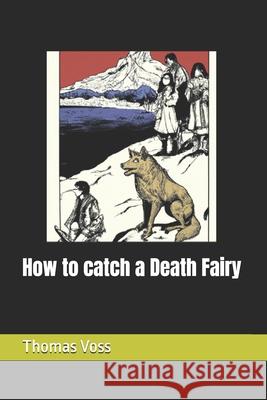 How to catch a Death Fairy Thomas Voss 9798321154007 Independently Published - książka