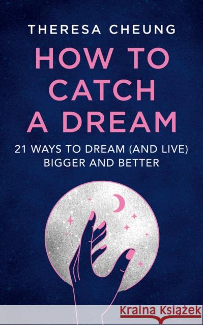 How to Catch A Dream: 21 Ways to Dream (and Live) Bigger and Better Theresa Cheung 9780008501983 HarperCollins Publishers - książka