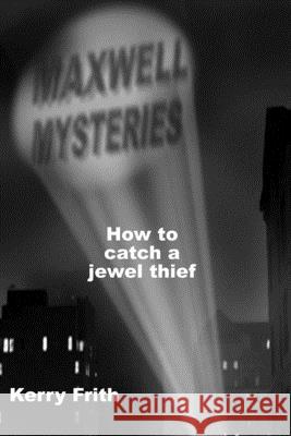 How to catch a jewel thief Frith, Kerry 9781508966586 Createspace - książka