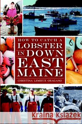 How to Catch a Lobster in Down East Maine Christina Lemiux 9781609496029 History Press - książka