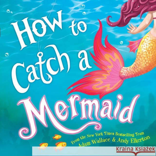 How to Catch a Mermaid Adam Wallace Andy Elkerton 9781492662471 Sourcebooks, Inc - książka