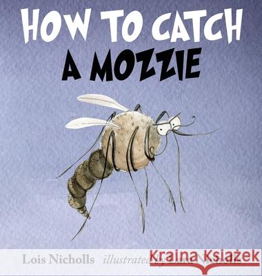 How to Catch a Mozzie Lois Nicholls Lara Nicholls 9780645421705 Bee Kind Press - książka