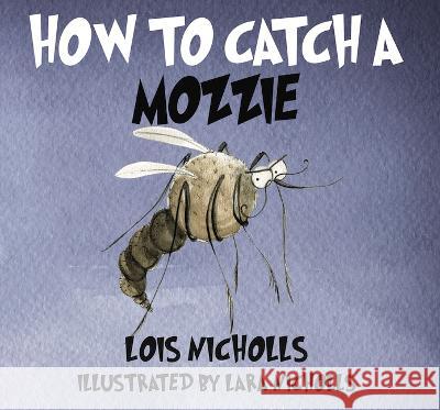 How to Catch a Mozzie Lois Nicholls Lara Nicholls 9780645421712 Bee Kind Press - książka