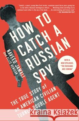 How to Catch a Russian Spy: The True Story of an American Civilian Turned Double Agent Naveed Jamali Ellis Henican 9781476788838 Scribner Book Company - książka