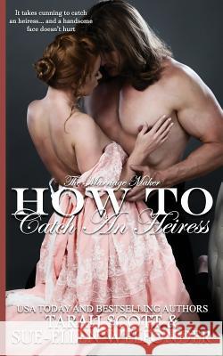 How to Catch an Heiress Tarah Scott Sue-Elle Welfonder 9780997214666 Scarsdale Publishing, Ltd - książka