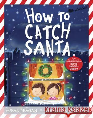 How to Catch Santa Jean Reagan Lee Wildish Lee Wildish 9780553498394 Alfred A. Knopf Books for Young Readers - książka