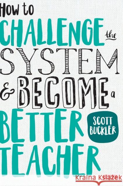 How to Challenge the System and Become a Better Teacher Scott Buckler 9781526446206 Sage Publications Ltd - książka