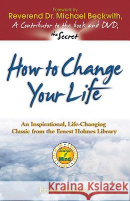 How to Change Your Life: An Inspirational, Life-Changing Classic from the Ernest Holmes Library Ernest Holmes 9781558746862 Health Communications - książka
