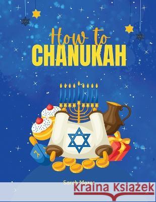 How to Chanukah: Picture book about the Chanukah Story and Chanukah Traditions Sarah Mazor Mazorbooks 9781950170685 Mazorbooks - książka