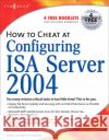 How to Cheat at Configuring ISA Server 2004 Debra Littlejohn Shinder (MCSE, Technology consultant, trainer, and writer), Thomas W Shinder (Member of Microsoft’s ISA 9781597490573 Syngress Media,U.S.