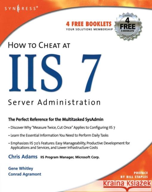How to Cheat at IIS 7 Server Administration Chris Adams Conrad, Jr. Agramont Gene Whitley 9781597491556 Syngress Publishing - książka