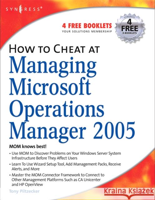 How to Cheat at Managing Microsoft Operations Manager 2005 Tony Piltzecker Brian Barber Michael Cross 9781597492515 Syngress Publishing - książka