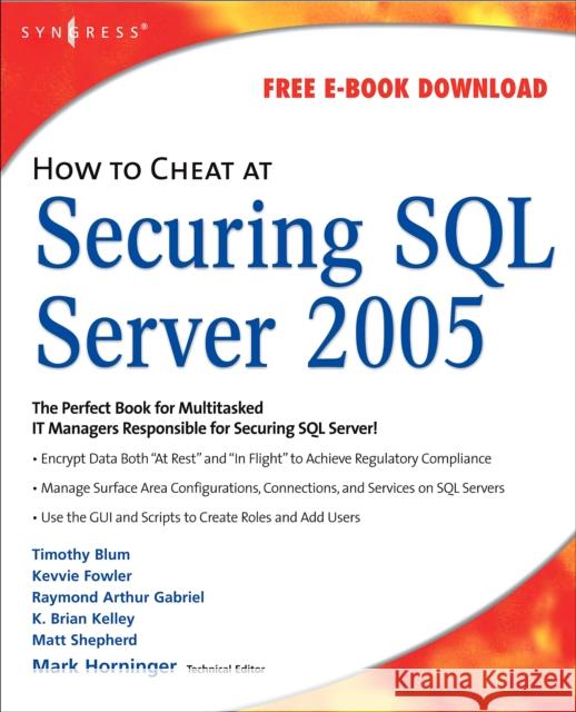 How to Cheat at Securing SQL Server 2005 Mark Horninger (A+, Net+, Security+, MCSE+I, MCSD, MCAD, MCDBA, MCTS, MCITP, MCPD, President of Haverford Consultants, A 9781597491969 Syngress Media,U.S. - książka