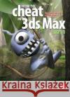How to Cheat in 3ds Max 2011: Get Spectacular Results Fast Bousquet, Michele 9780240814339 0