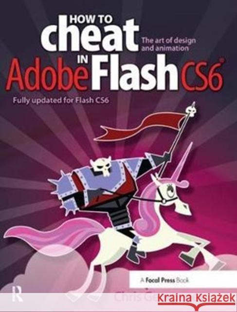 How to Cheat in Adobe Flash Cs6: The Art of Design and Animation Chris Georgenes 9781138428492 Taylor and Francis - książka