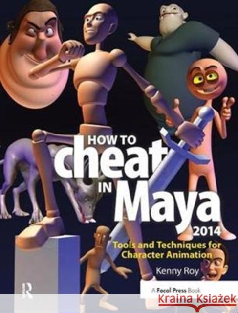 How to Cheat in Maya 2014: Tools and Techniques for Character Animation Kenny Roy 9781138428423 Taylor & Francis Ltd - książka