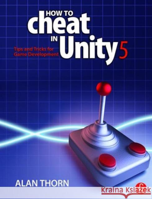 How to Cheat in Unity 4.X Alan Thorn 9781138802940 Focal Press - książka