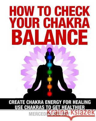 How to Check Your Chakra Balance Mercedes De 9781533248695 Createspace Independent Publishing Platform - książka