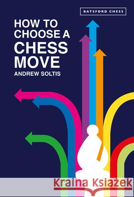 How to Choose a Chess Move Andrew Soltis 9781849949231 Batsford Ltd - książka