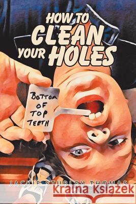 How to Clean Your Holes Jackie Stubley Thomas 9781796032413 Xlibris Us - książka