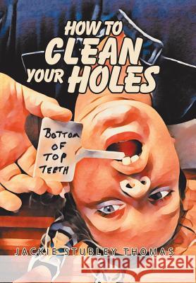 How to Clean Your Holes Jackie Stubley Thomas 9781796032420 Xlibris Us - książka