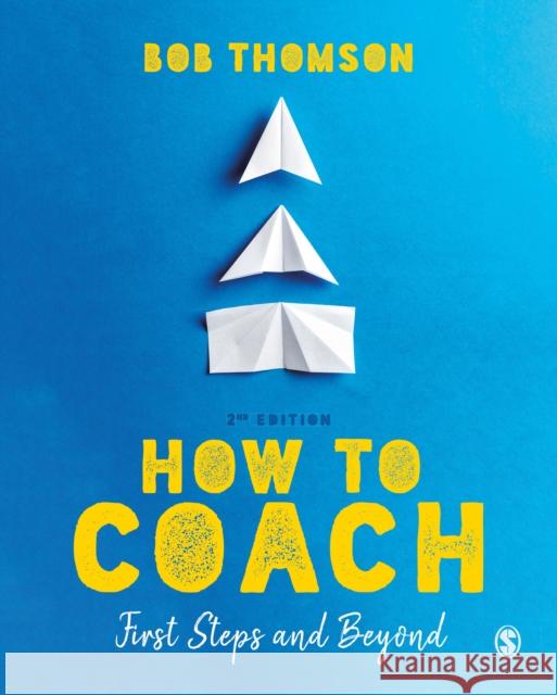 How to Coach: First Steps and Beyond Bob Thomson   9781526484789 SAGE Publications Ltd - książka