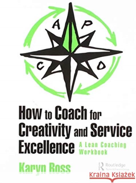 How to Coach for Creativity and Service Excellence: A Lean Coaching Workbook Karyn Ross 9780367136567 Productivity Press - książka