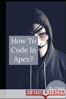 How to code in apex?: Cloud for all Gargsh, Utsav 9781539023050 Createspace Independent Publishing Platform - książka