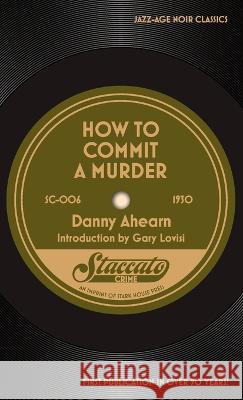 How to Commit a Murder Danny Ahearn, Gary Lovisi 9781951473907 Stark House Press - książka