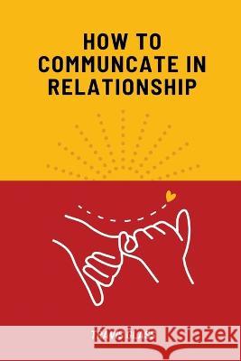 How to communicate in relataionship Travis Glass 9781944253509 Travis Glass - książka