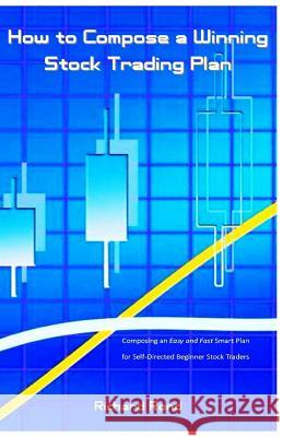 How to Compose a Winning Stock Trading Plan: Composing an Easy and Fast Smart Plan for Self-Directed Beginner Stock Traders Richard Rond 9781978239531 Createspace Independent Publishing Platform - książka