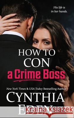 How To Con A Crime Boss Cynthia Eden   9781960633347 Hocus Pocus Publishing, Inc. - książka